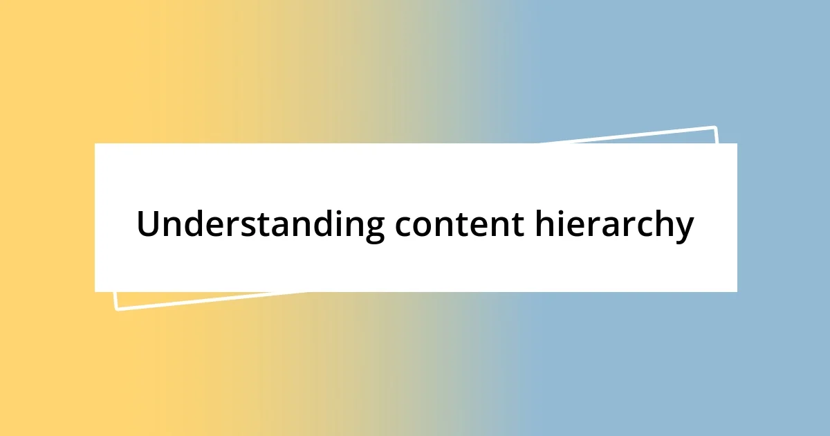 Understanding content hierarchy