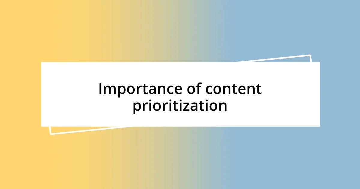 Importance of content prioritization