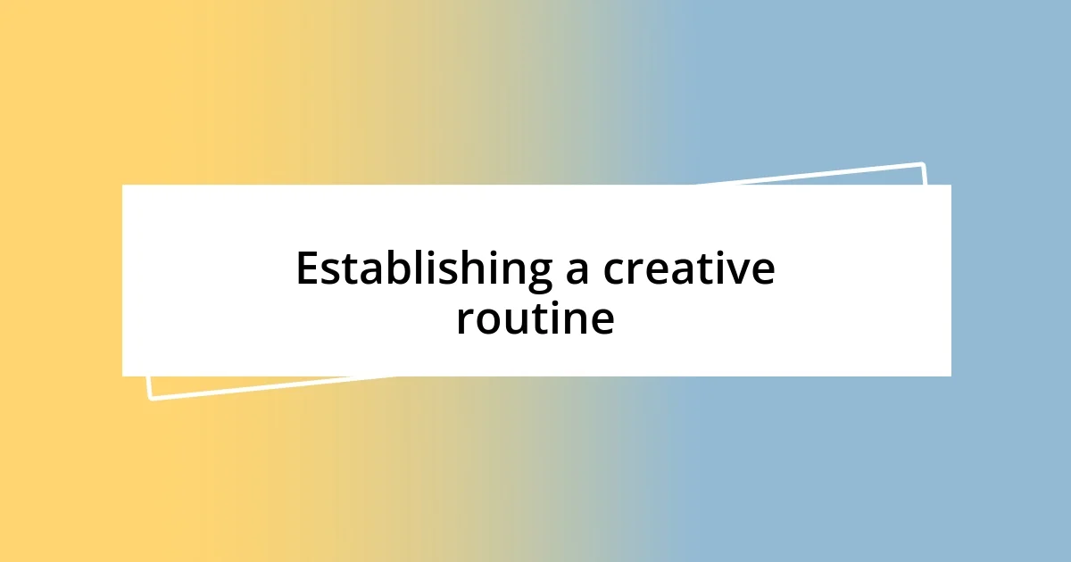 Establishing a creative routine