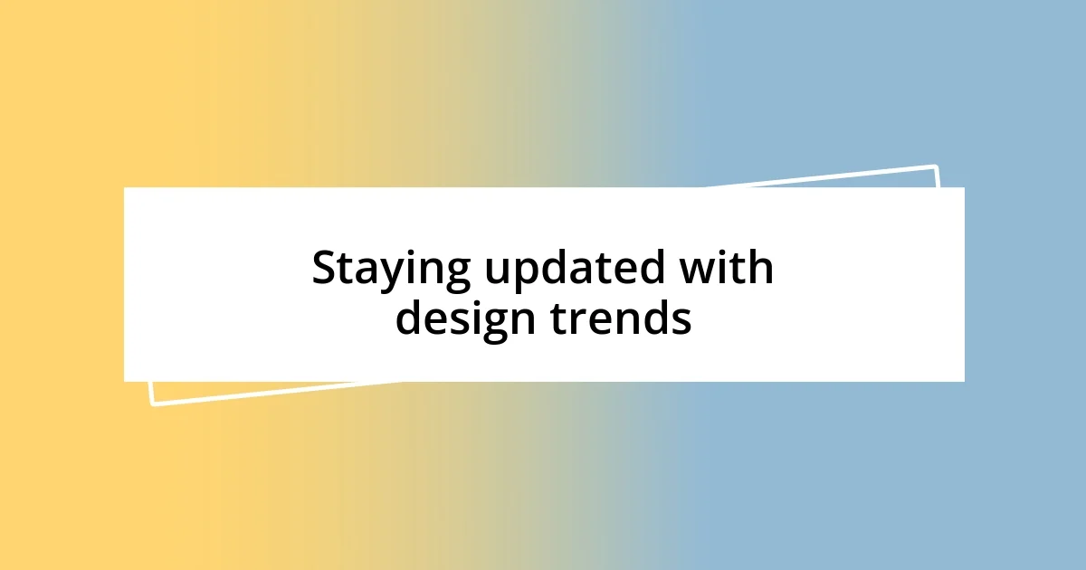 Staying updated with design trends