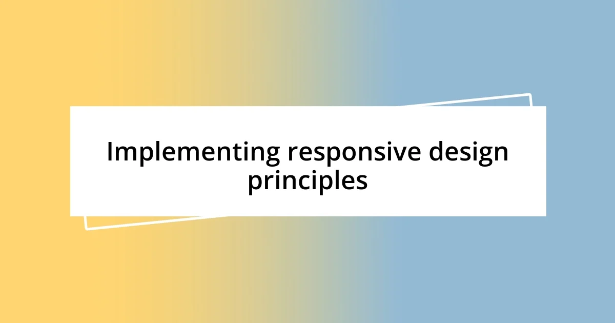 Implementing responsive design principles