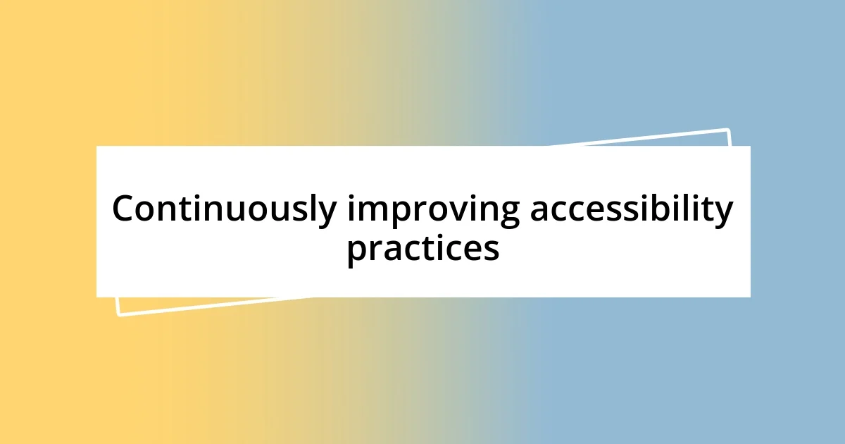 Continuously improving accessibility practices