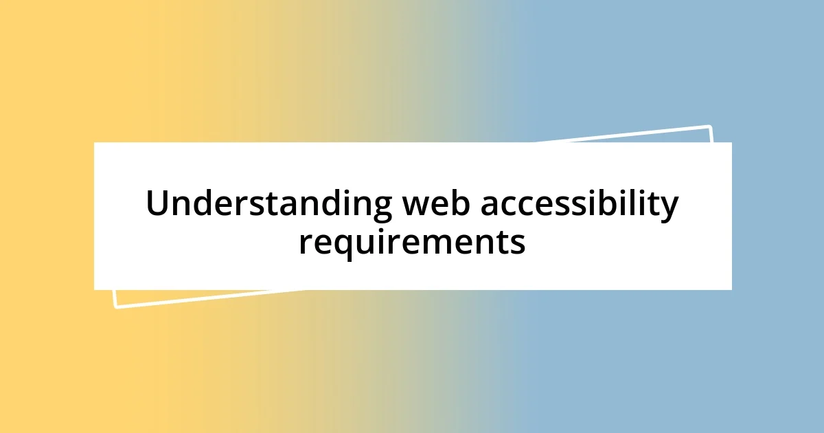 Understanding web accessibility requirements