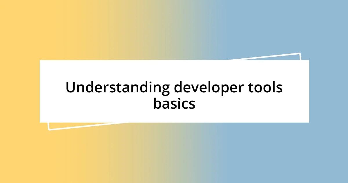 Understanding developer tools basics