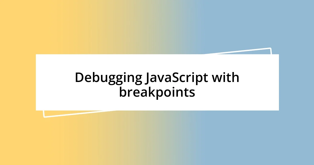 Debugging JavaScript with breakpoints