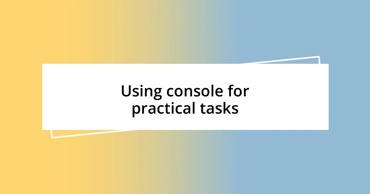 Using console for practical tasks