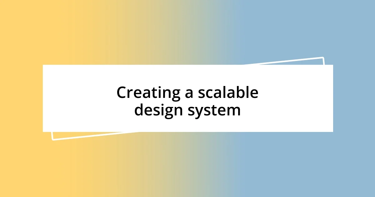 Creating a scalable design system