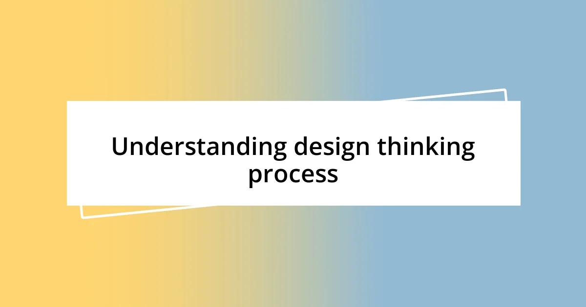 Understanding design thinking process