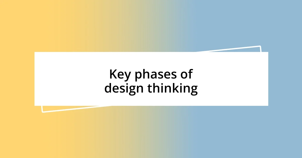 Key phases of design thinking