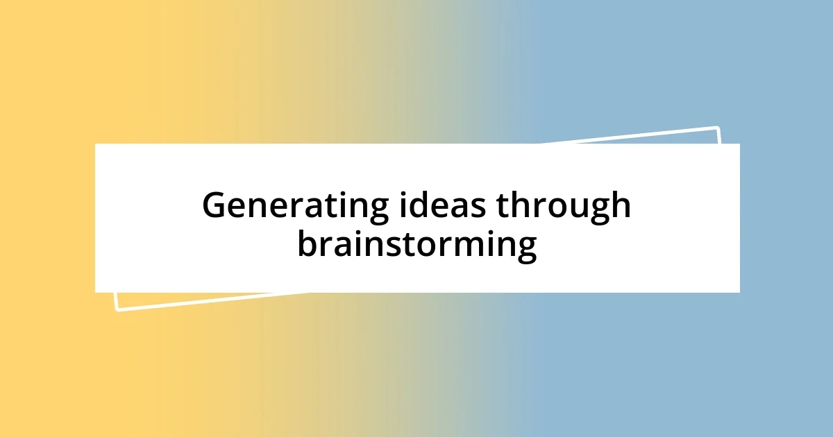 Generating ideas through brainstorming