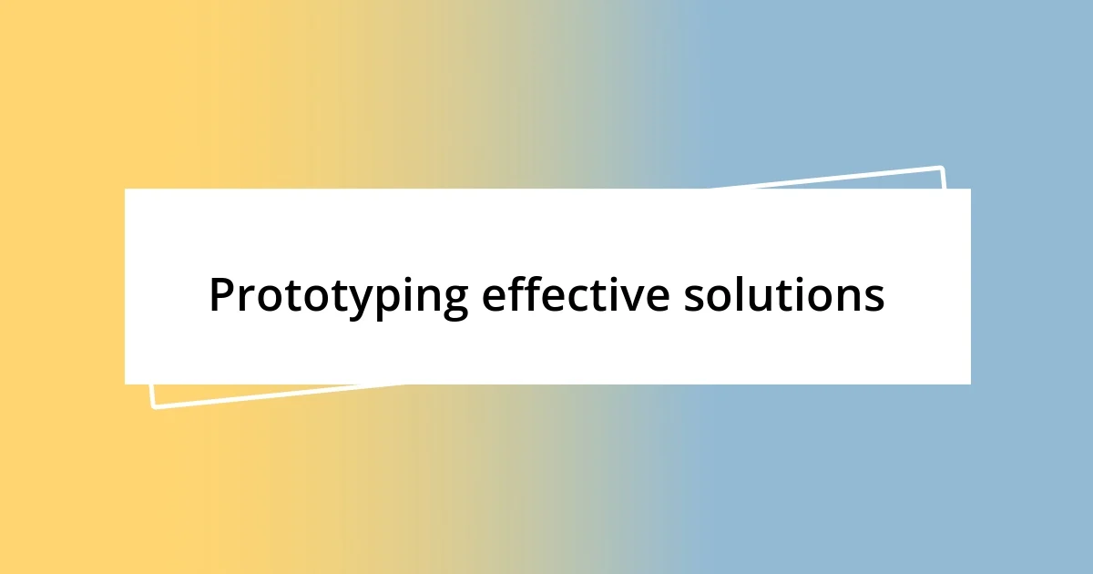 Prototyping effective solutions