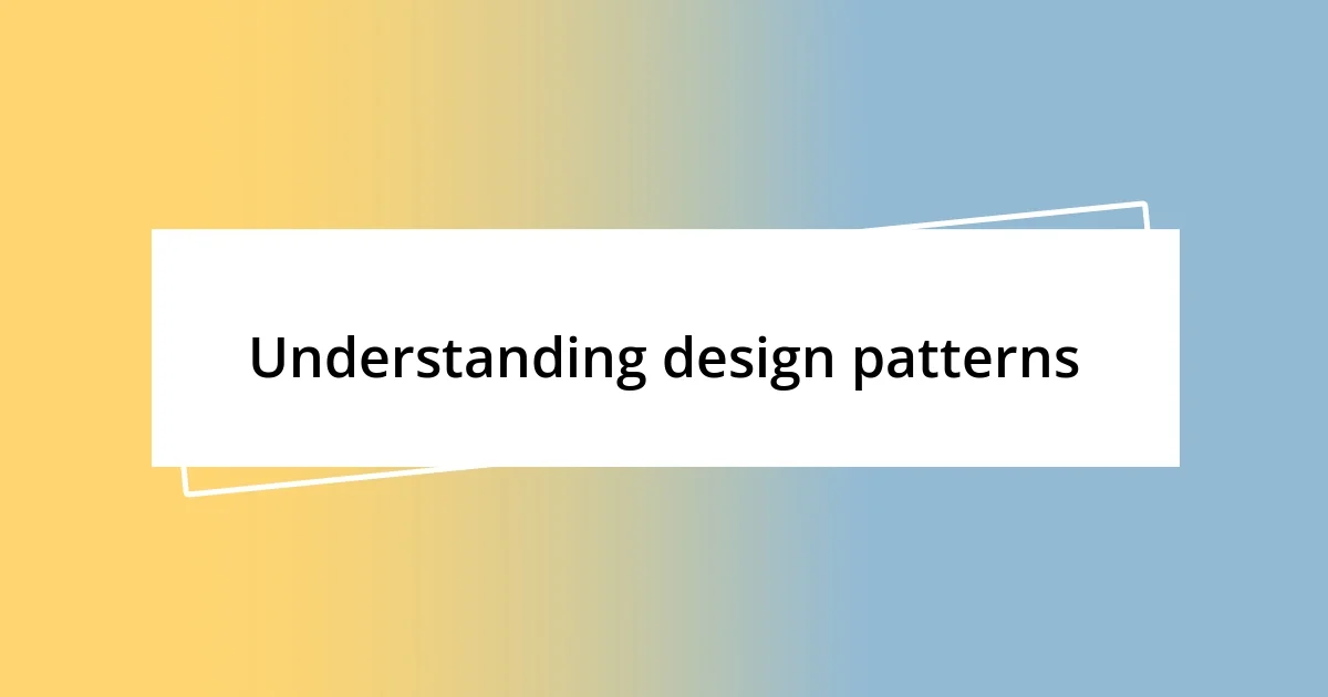 Understanding design patterns