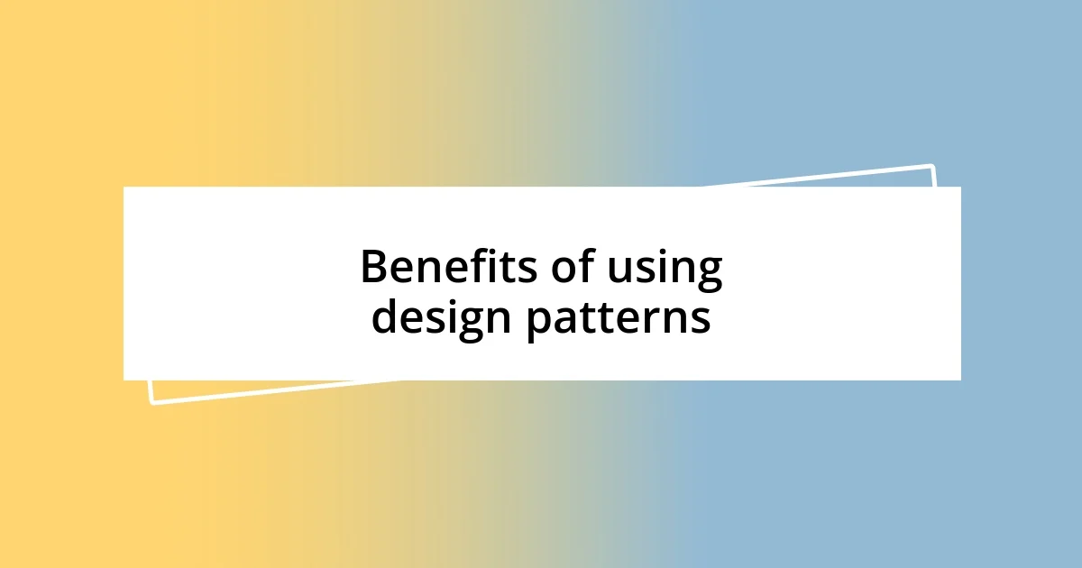 Benefits of using design patterns