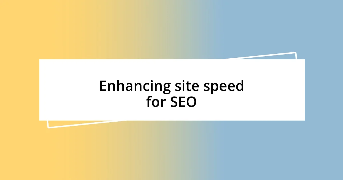 Enhancing site speed for SEO