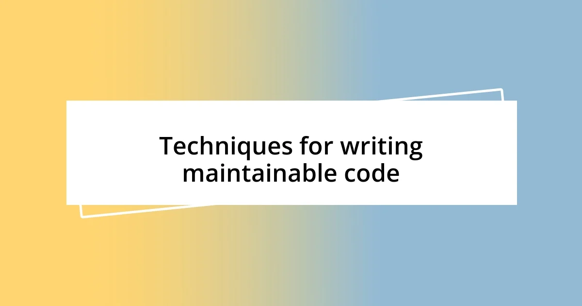 Techniques for writing maintainable code