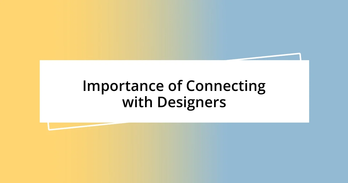 Importance of Connecting with Designers