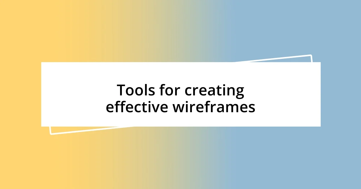 Tools for creating effective wireframes