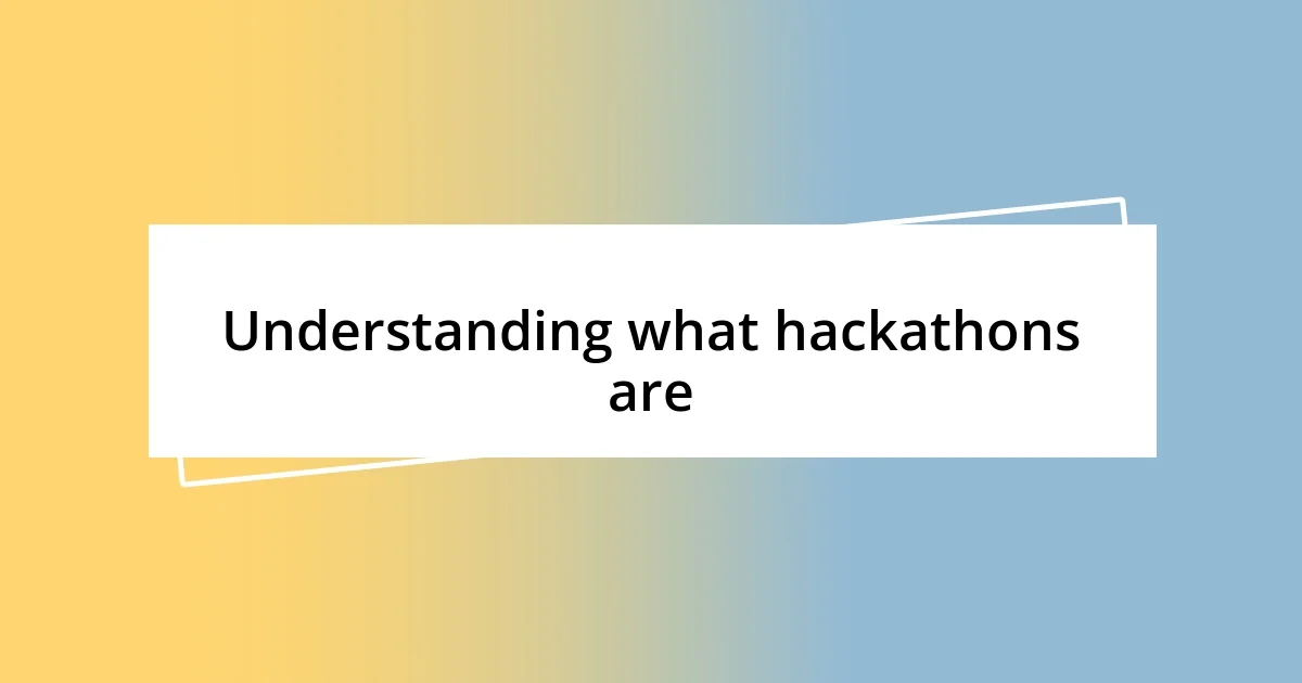 Understanding what hackathons are