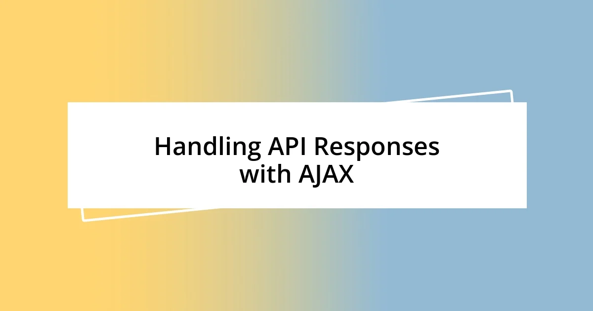 Handling API Responses with AJAX