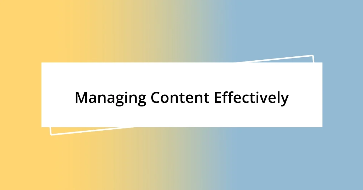 Managing Content Effectively