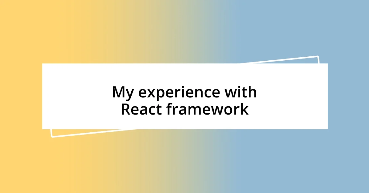 My experience with React framework