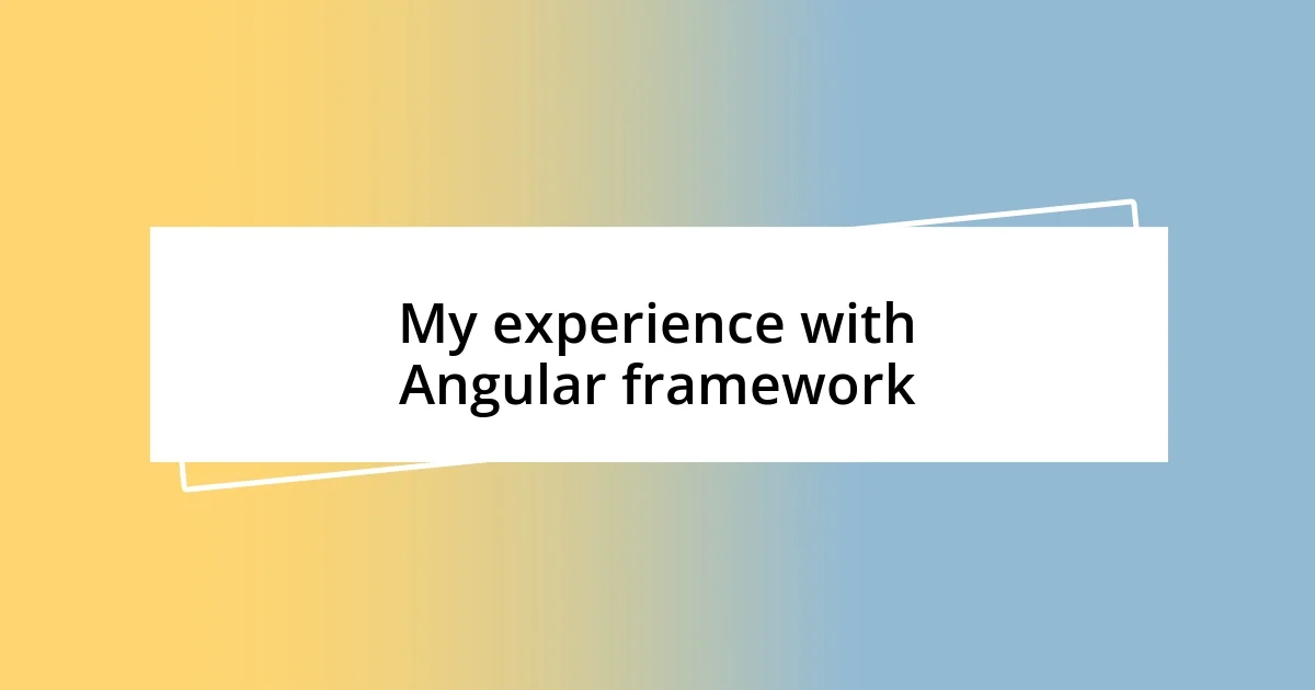 My experience with Angular framework