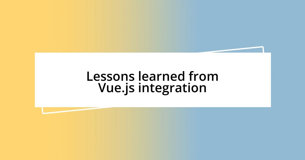 Lessons learned from Vue.js integration