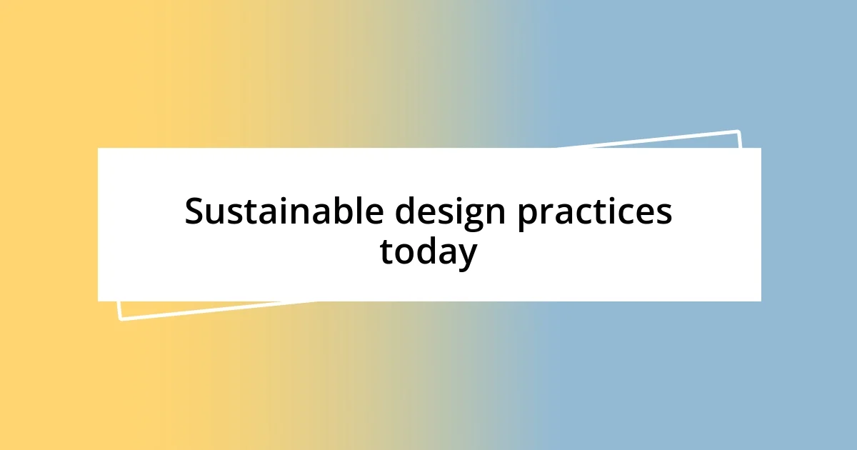 Sustainable design practices today