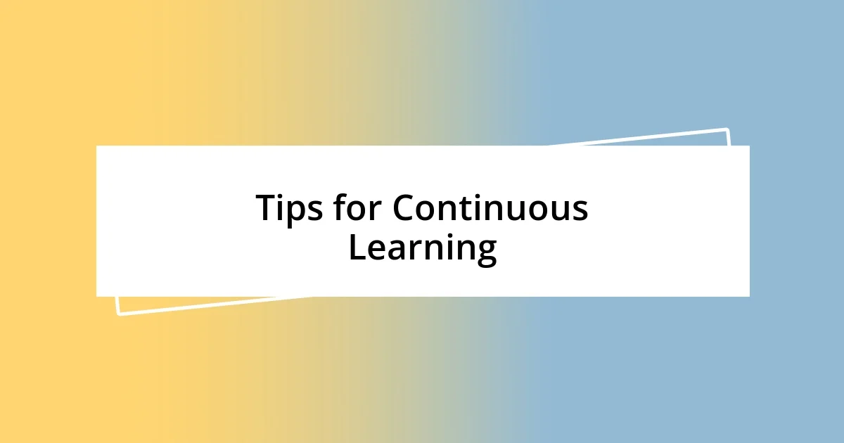 Tips for Continuous Learning