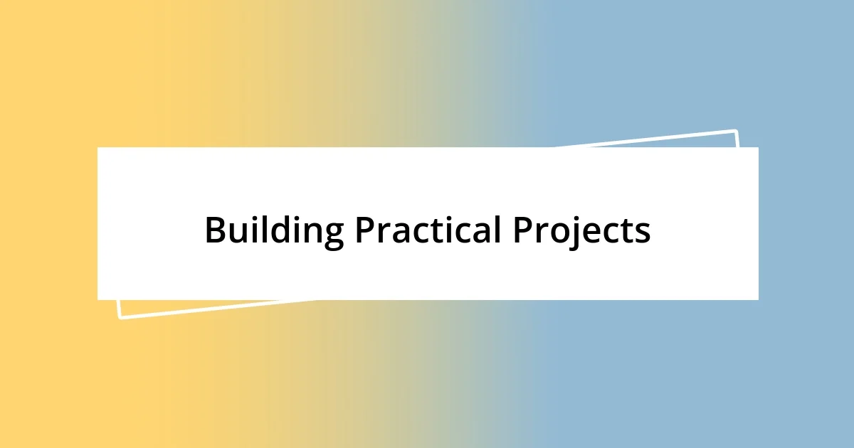 Building Practical Projects