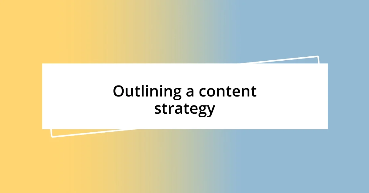 Outlining a content strategy