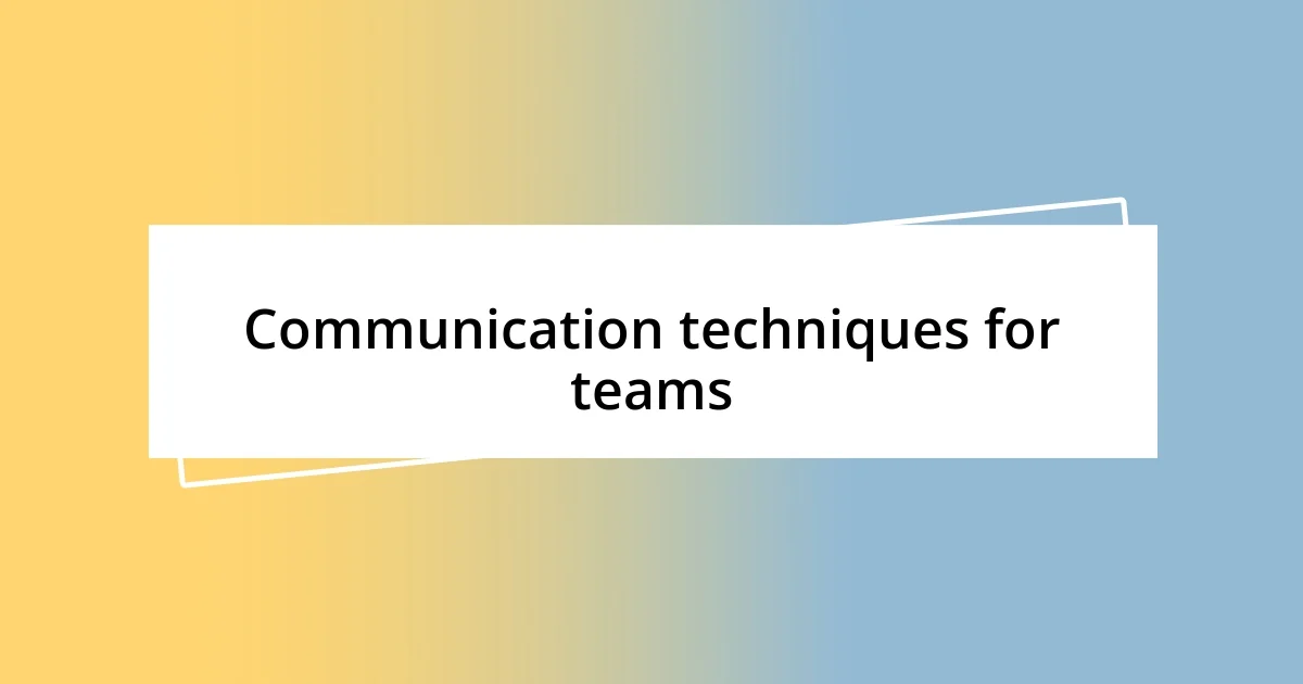 Communication techniques for teams