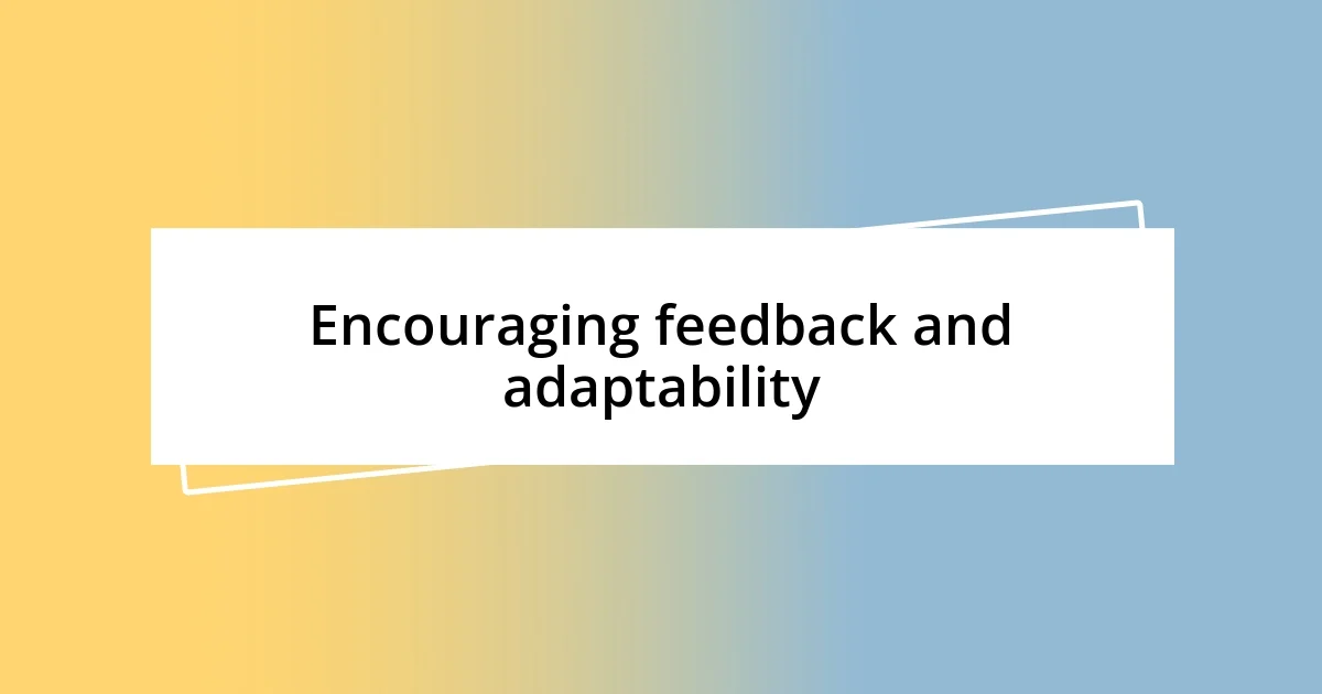 Encouraging feedback and adaptability