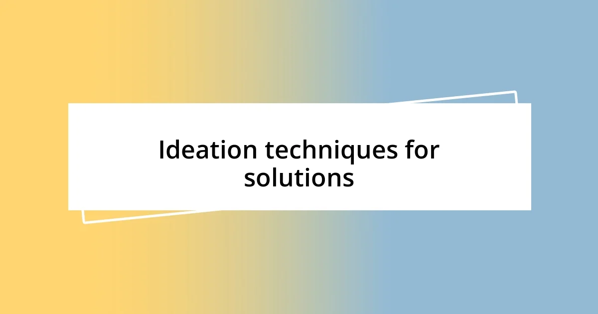 Ideation techniques for solutions