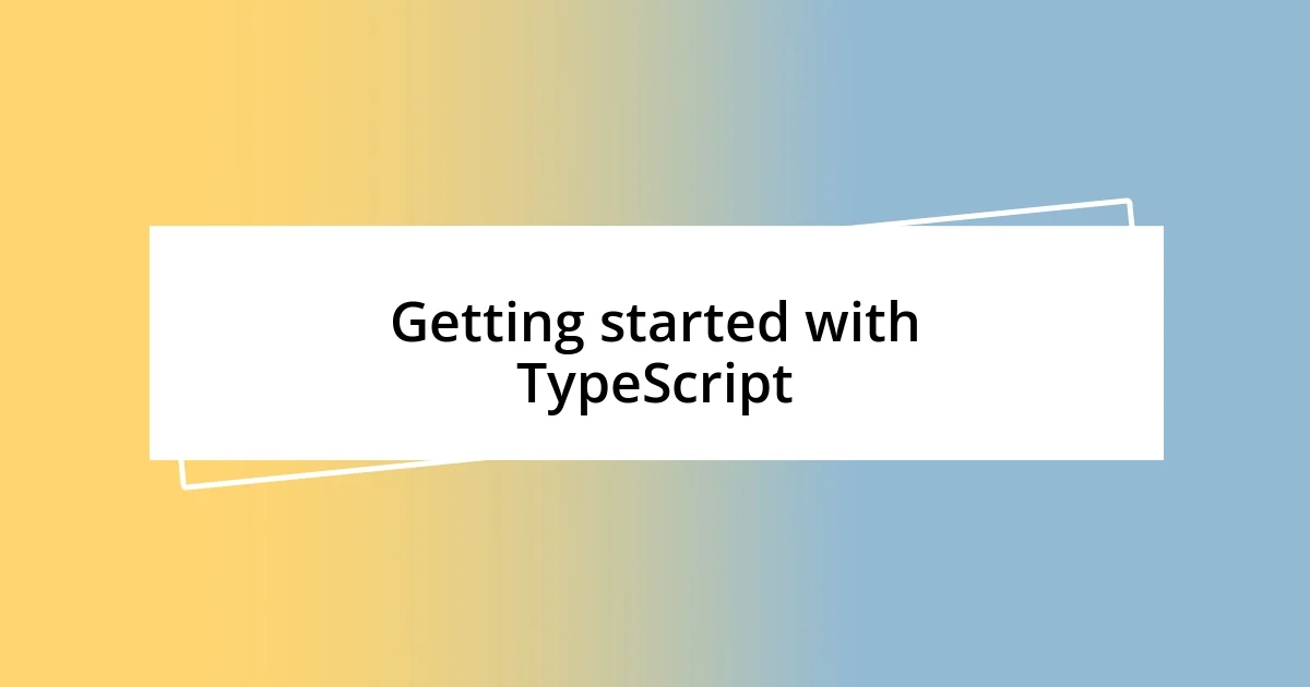 Getting started with TypeScript