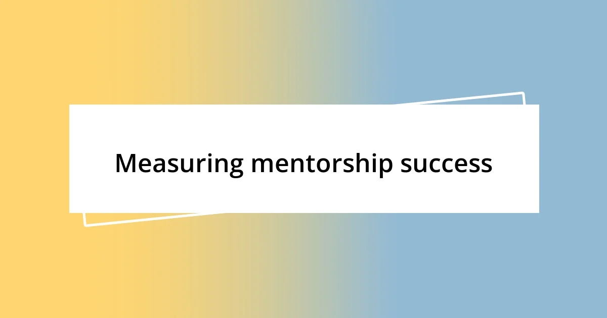 Measuring mentorship success