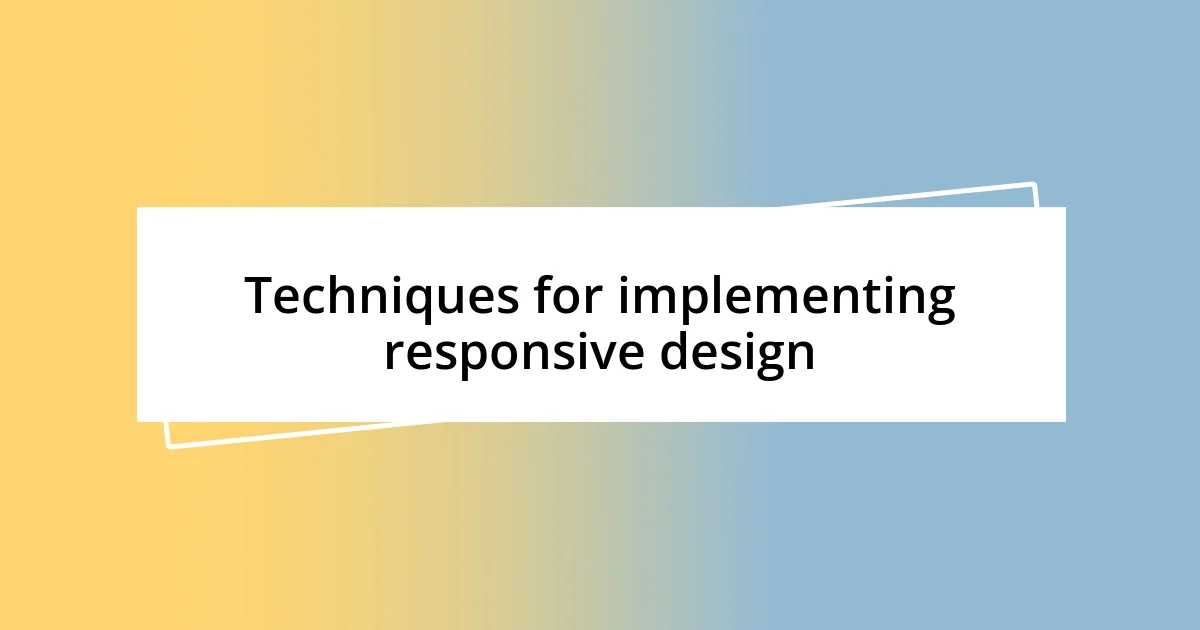 Techniques for implementing responsive design