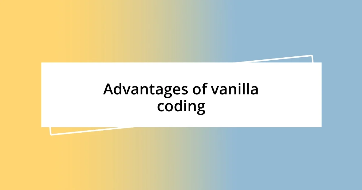 Advantages of vanilla coding