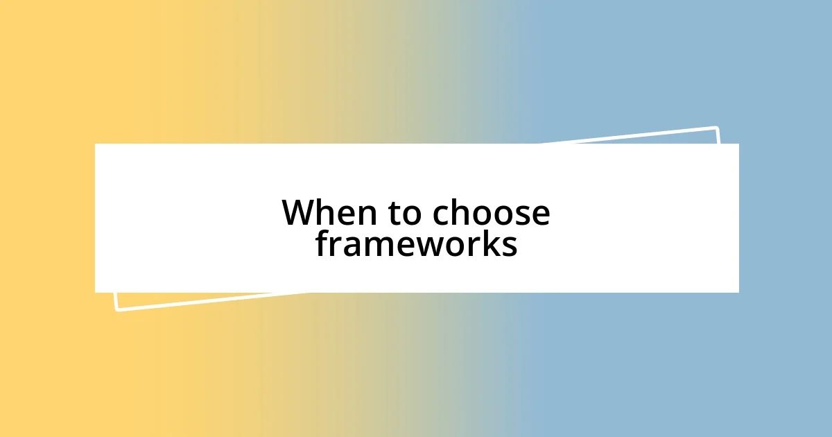 When to choose frameworks