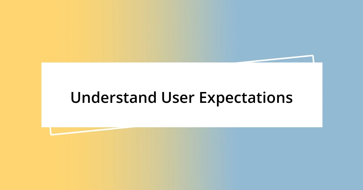 Understand User Expectations