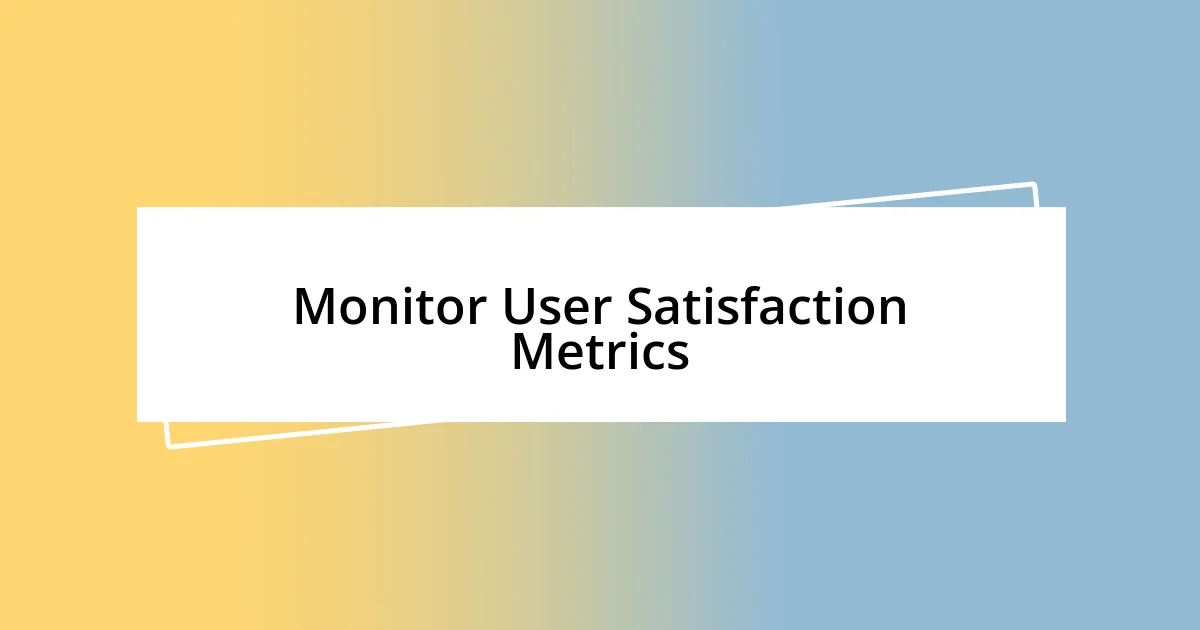 Monitor User Satisfaction Metrics