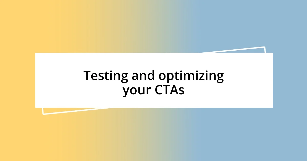 Testing and optimizing your CTAs