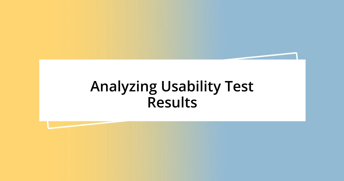 Analyzing Usability Test Results