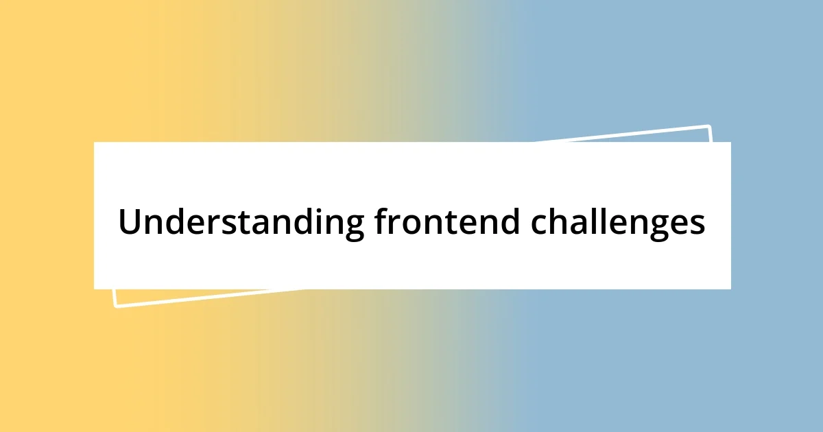 Understanding frontend challenges