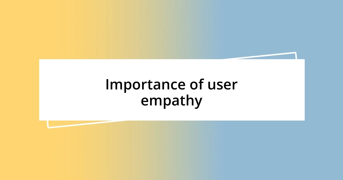 Importance of user empathy