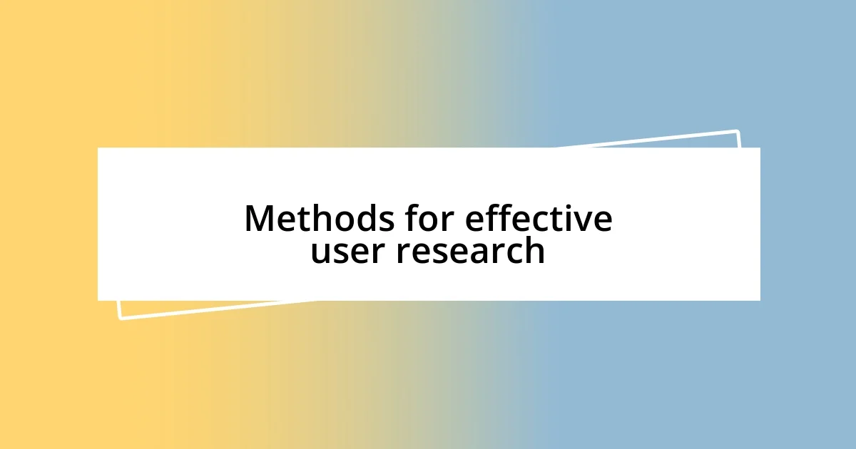 Methods for effective user research