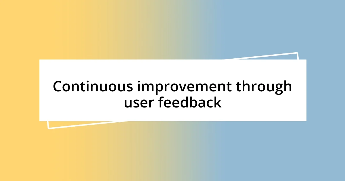 Continuous improvement through user feedback