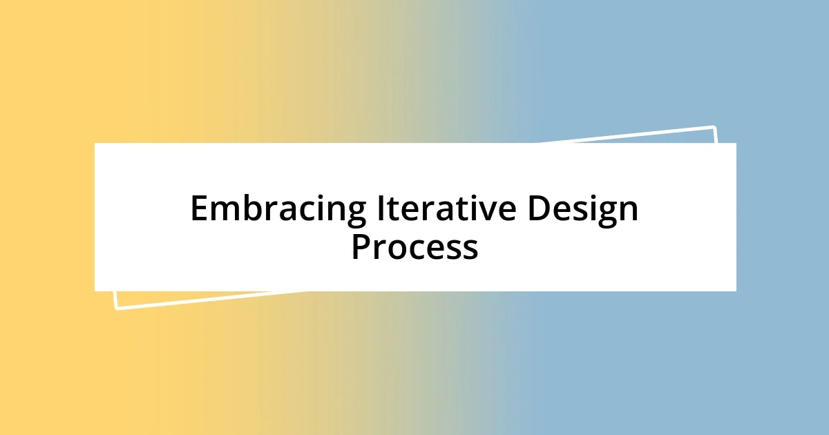 Embracing Iterative Design Process