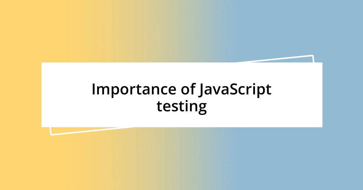 Importance of JavaScript testing