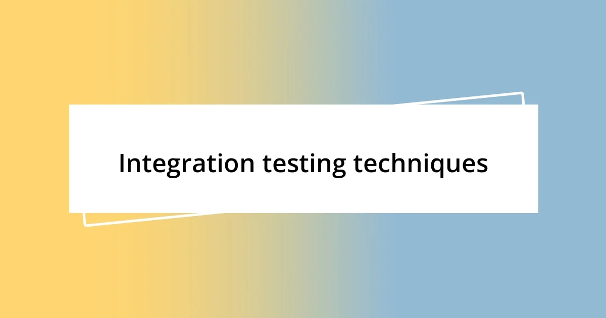 Integration testing techniques